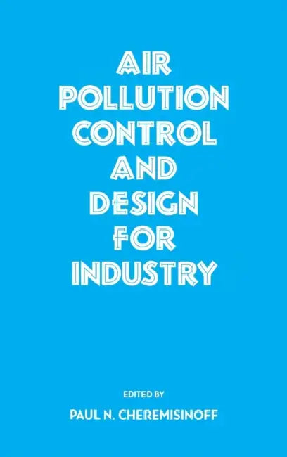 Air Pollution Control and Design for Industry by Paul N. Cheremisinoff