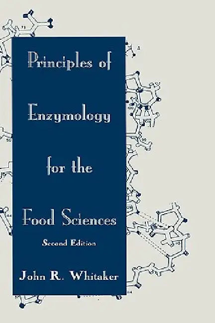 Principles of Enzymology for the Food Sciences by John R. Whitaker