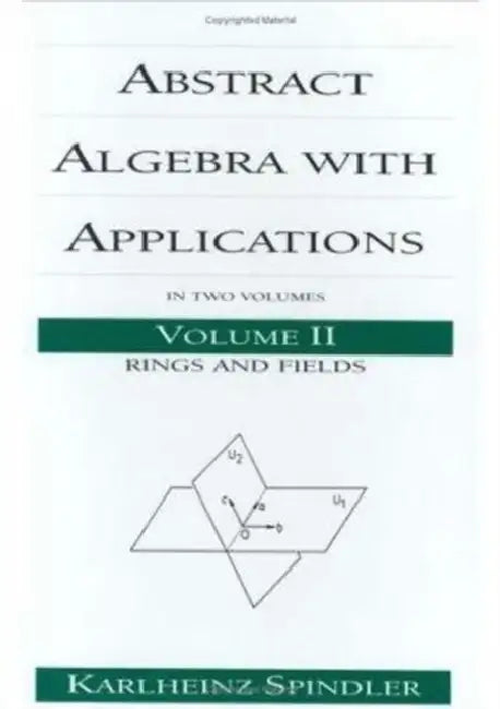 Abstract Algebra with Applications: Rings and Fields by Karlheinz Spindler
