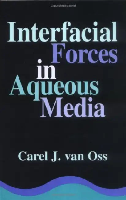 Interfacial Forces in Aqueous Media by Carel J. Van Oss