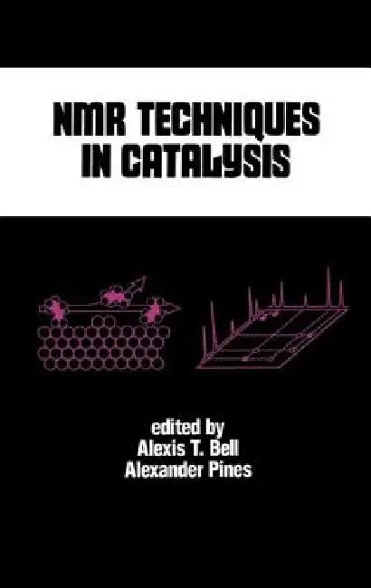 NMR Techniques in Catalysis by Alexis T. Bell