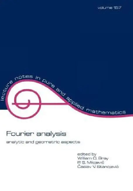Fourier Analysis: Analytic and Geometric Aspects by William O. Bray