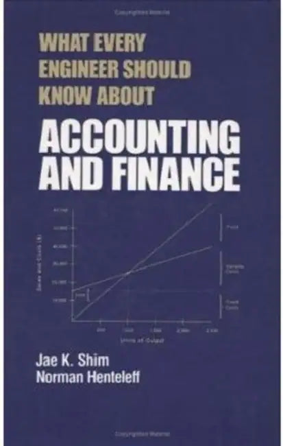 What Every Engineer Should Know about Accounting and Finance by Norman Henteleff, Jae K. Shim