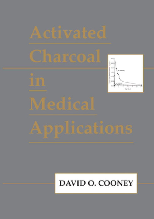 Activated Charcoal In Medical Applications  by David O. Cooney