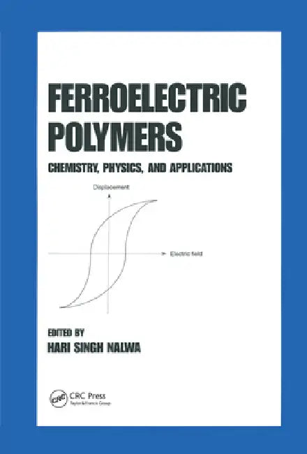 Ferroelectric Polymers: Chemistry: Physics, and Applications by Hari Singh Nalwa