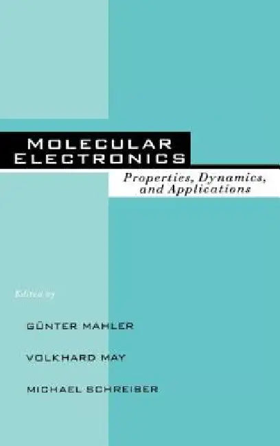 Molecular Electronics: Properties: Dynamics, and Applications by Mahler