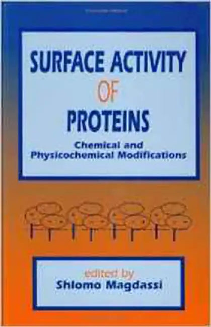 Surface Activity Of Proteins: Chemical and Physicochemical Modifications by Shlomo Magdassi