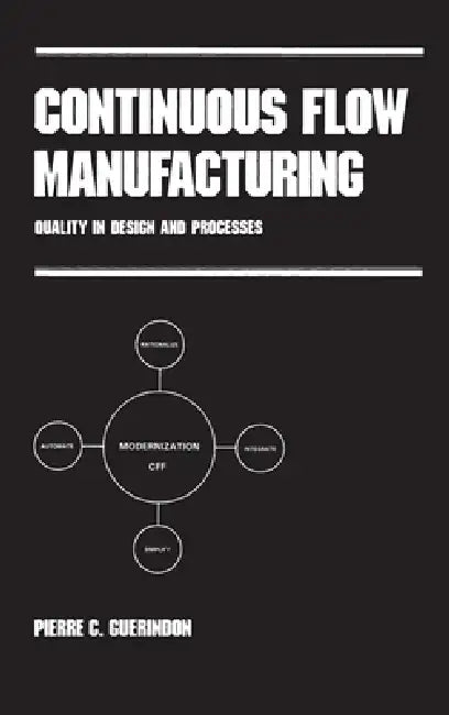 Continuous Flow Manufacturing: Quality in Design and Processes by Pierre C. Guerindon