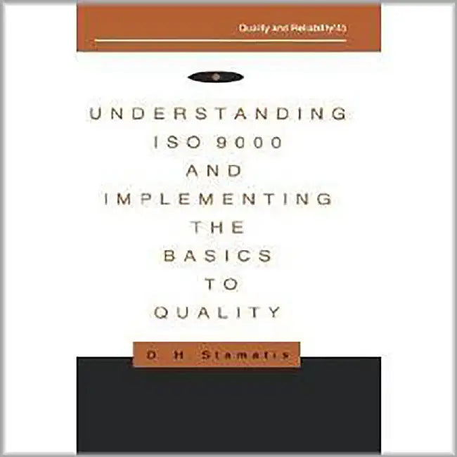 Understanding Iso 9000 And Implementing The Basics To Quality  (Vol. 45) by D.H. Stamatis