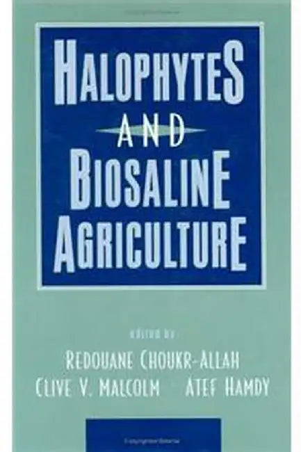 Halophytes And Biosaline Agriculture by Choukr-AllAh