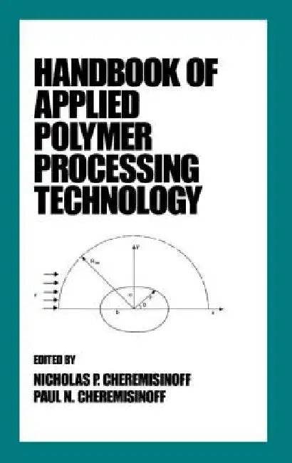 Handbook of Applied Polymer Processing Technology by Nicholas P. Cheremisinoff