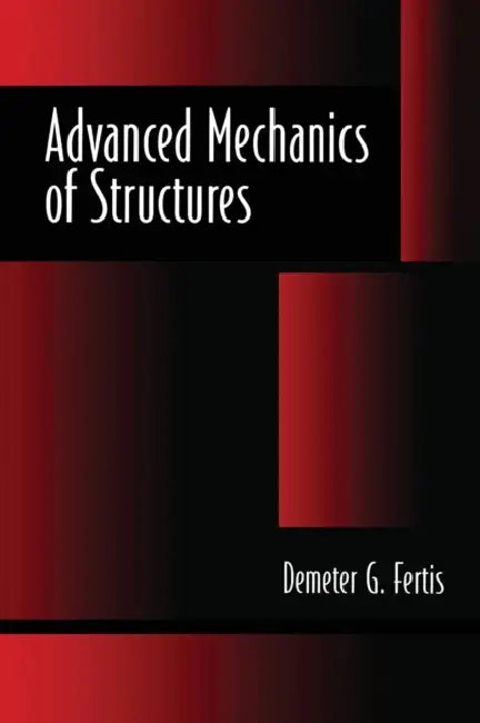 Advanced Mechanics of Structures by Demeter G. Fertis