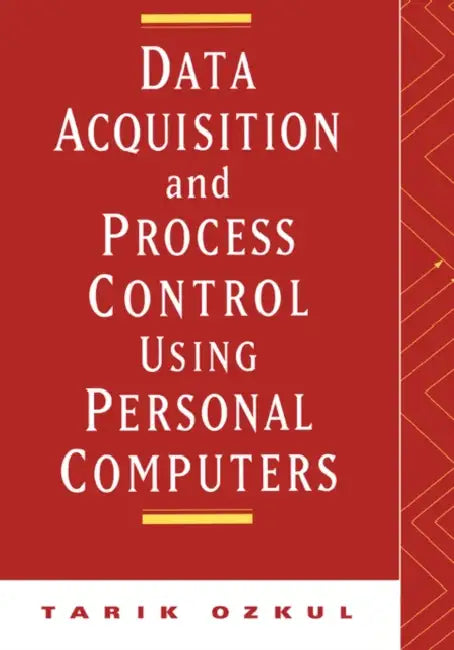 Data Acquisition and Process Control Using Personal Computers by Tarik Ozkul