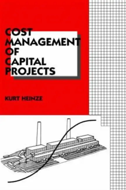 Cost Management of Capital Projects by Kurt Heinze