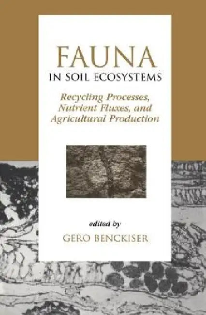Fauna in Soil Ecosystems: Recycling Processes, Nutrient Fluxes, and Agricultural Production by Gero Benckiser