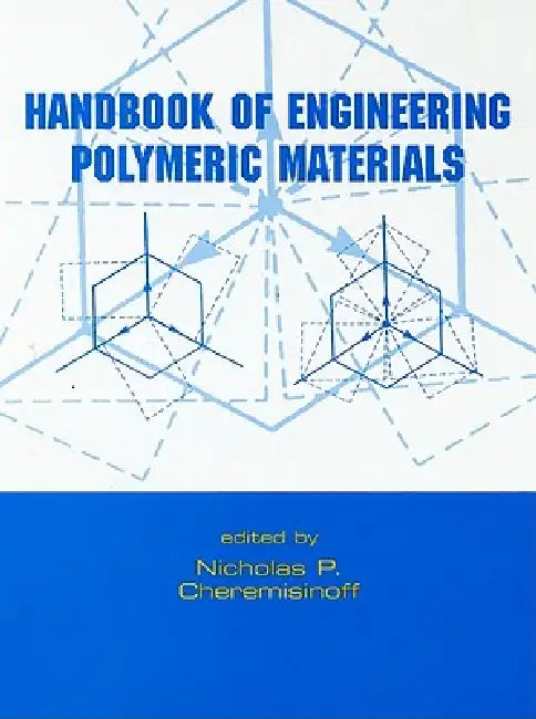 Handbook of Engineering Polymeric Materials by P. Cheremisinoff