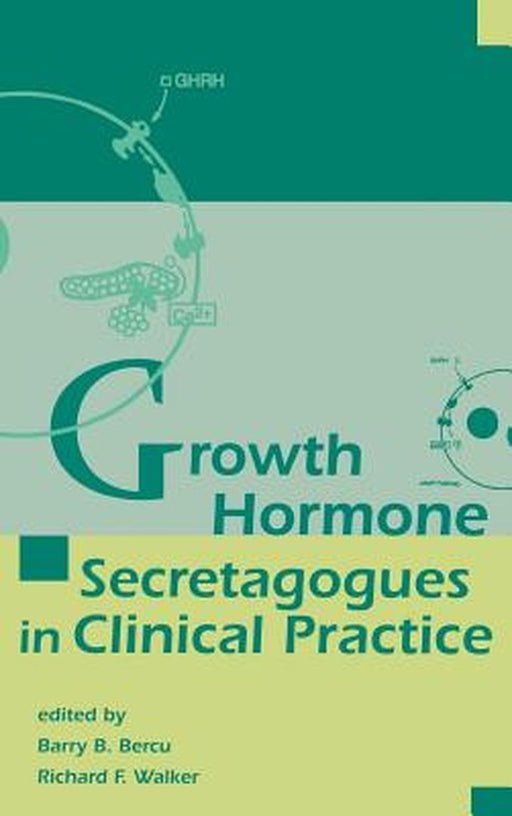 Growth Hormone Secretagogues In Clinical Practice by Barry B. Bercu, Richard F. Walker