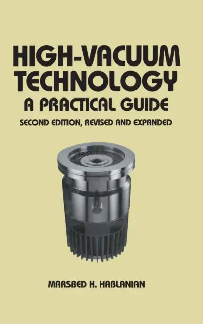 High-Vacuum Technology: A Practical Guide, Second Edition by Marsbed H. Hablanian