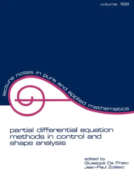 Partial Differential Equation Methods in Control and Shape Analysis: Lecture Notes in Pure and Applied Mathematics by Giuseppe Da Prato