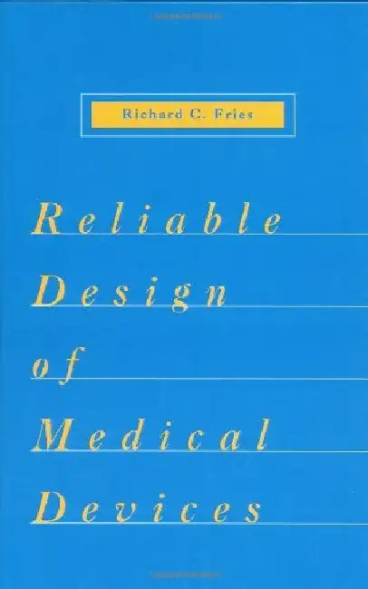 Reliable Design Of Medical Devices by Richard C. Fries