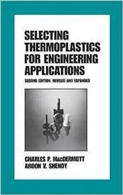 Selecting Thermoplastics For Engineering Applications by C.P. Macdermott