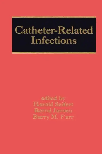 Catheter-Related Infections by Harald Seifert/Bernd Jansen