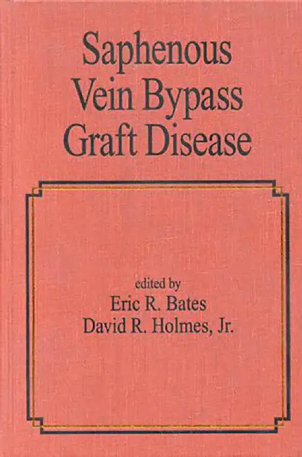 Saphenous Vein Bypass Graft Disease by Eric R. Bates