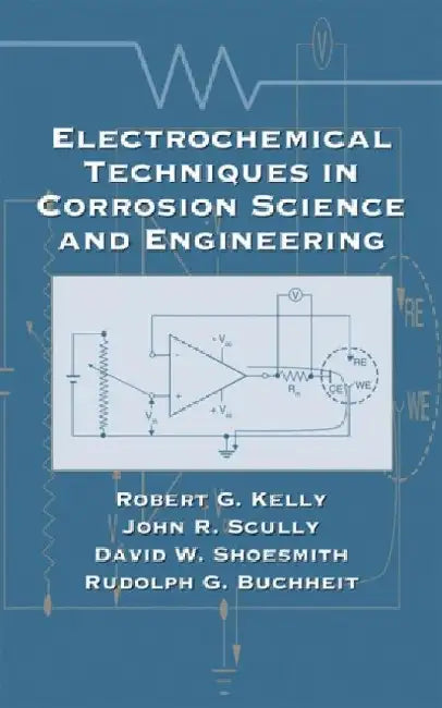 Electrochemical Techniques in Corrosion Science and Engineering by Robert G. Kelly
