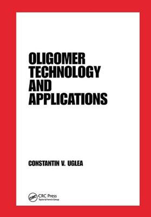 Oligomer Technology And Applications by C.V. Uglea
