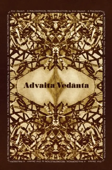 Advaita Vedānta: A Philosophical Reconstruction by Eliot Deutsch