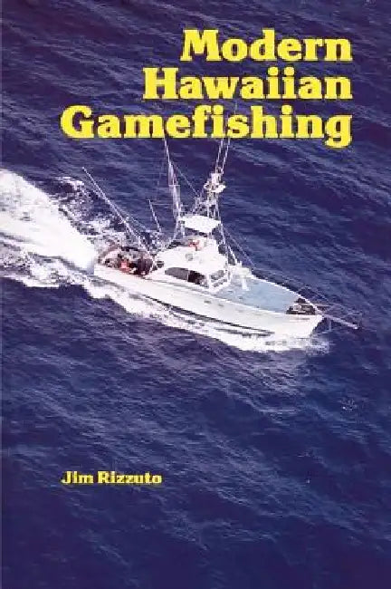 Modern Hawaiian Gamefishing by Jim Rizzuto