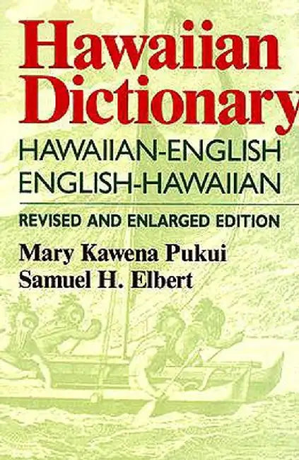 Hawaiian Dictionary: Hawaiian-English English-Hawaiian Revised and Enlarged Edition by Mary Kawena Pukui