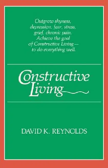 Constructive Living by David K. Reynolds