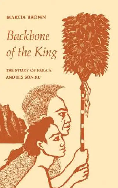 Backbone of the King: The Story of Paka'a and His Son Ku by Marcia Brown