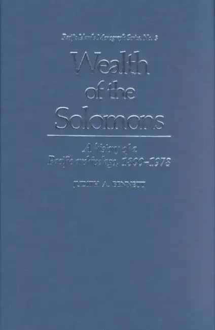 Wealth of the Solomons: A History of a Pacific Archepelago, 1800-1978 by Judith A. Bennett