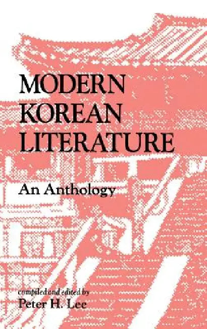 Modern Korean Literature: An Anthology by Peter H. Lee