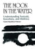 The Moon in the Water: Understanding Tanizaki, Kawabata, and Mishima by Gwenn Boardman Petersen