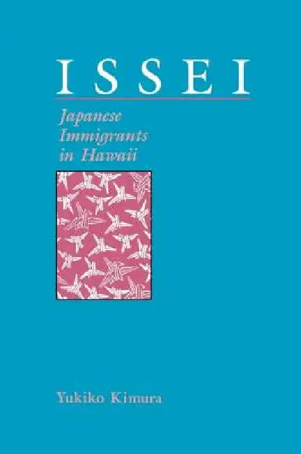 Issei: Japanese Immigrants in Hawaii by Yukiko Kimura