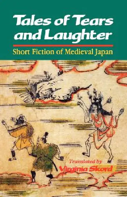 Tales of Tears and Laughter: Short Fiction of Medieval Japan by Virginia Skord