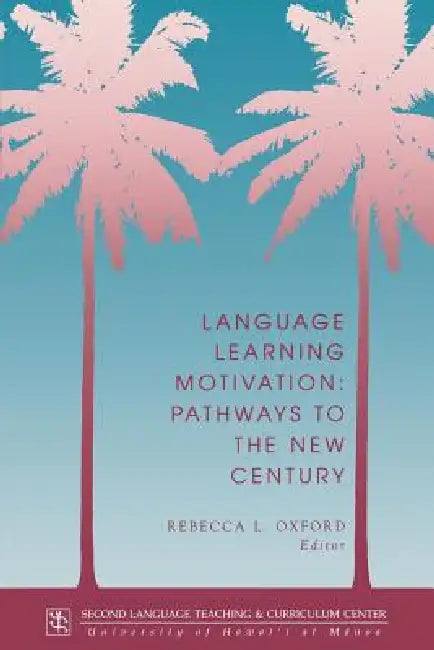 Language Learning Motivation: Pathways to the New Century by Rebecca L. Oxford