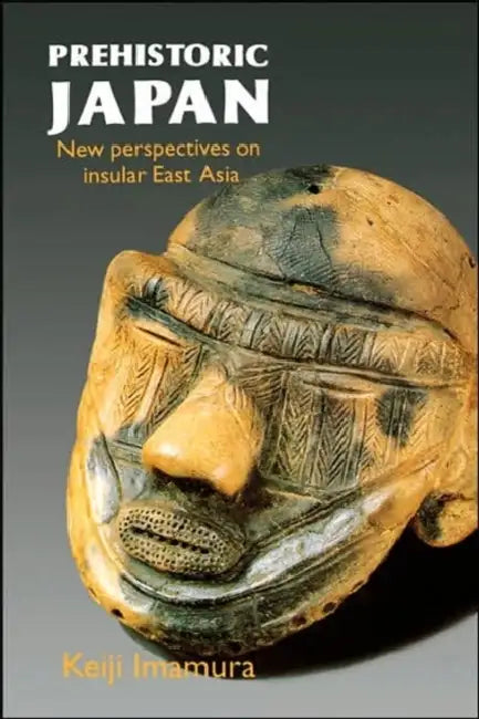 Prehistoric Japan: New Perspectives on Insular East Asia by Keiji Imamura