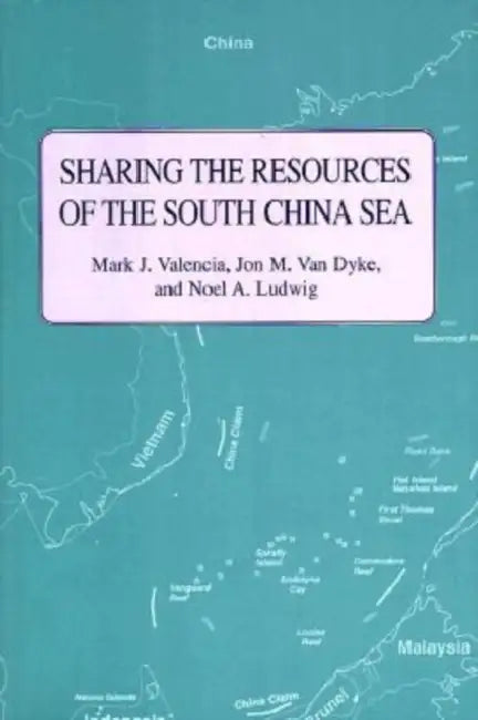 Sharing the Resources of the South China Sea by Mark J. Valencia, Jon M. Van Dyke, Noel A. Ludwig