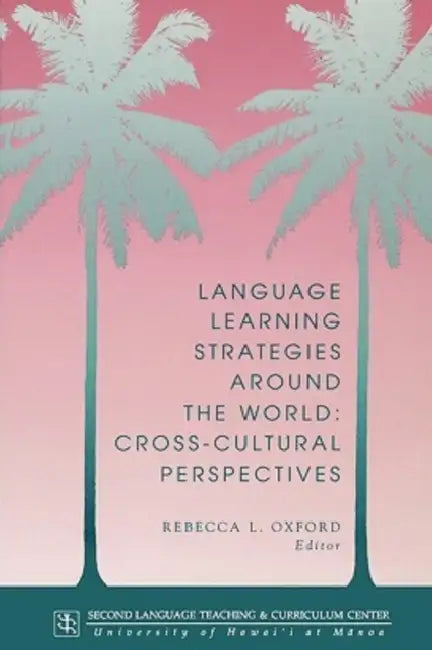 Language Learning Strategies Around the World: Cross Cultural Perspectives by Rebecca L. Oxford