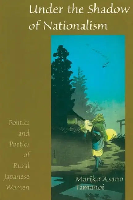 Under the Shadow of Nationalism by Mariko Asano Tamanoi