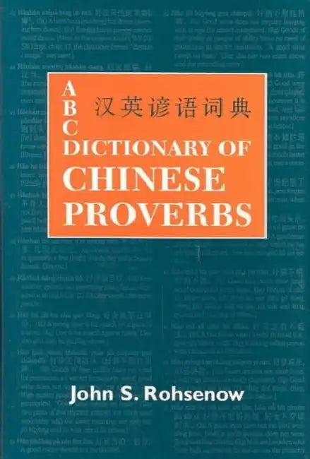 ABC Dictionary of Chinese Proverbs (Yanyu) by John S. Rohsenow
