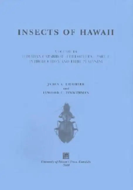 Insects of Hawaii, Volume 16: Coleoptera: Coleoptera: Carabidae: Part 1: Introduction and Tribe Platynini by James K. Liebherr, Elwood C. Zimmerman