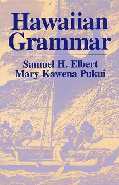 Hawaiian Grammar by Samuel H. Elbert, Mary Kawena Pukui