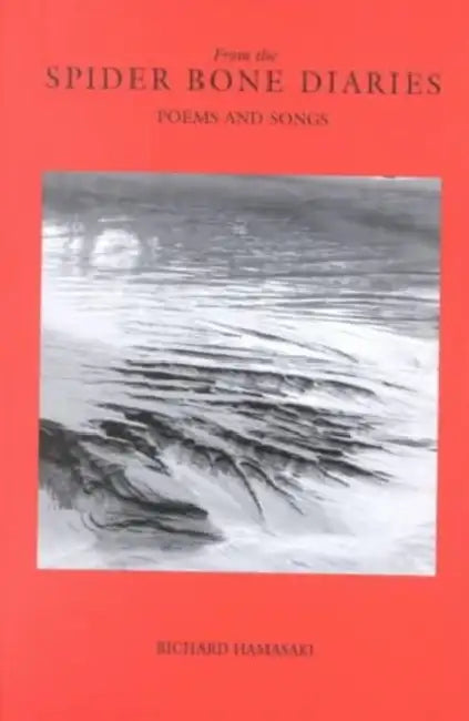 From the Spider Bone Diaries: Poems and Songs by Richard Hamasaki