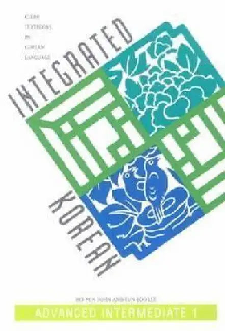 Integrated Korean: Advanced Intermediate 1 by Ho-Min Sohn, Eun-Joo Lee