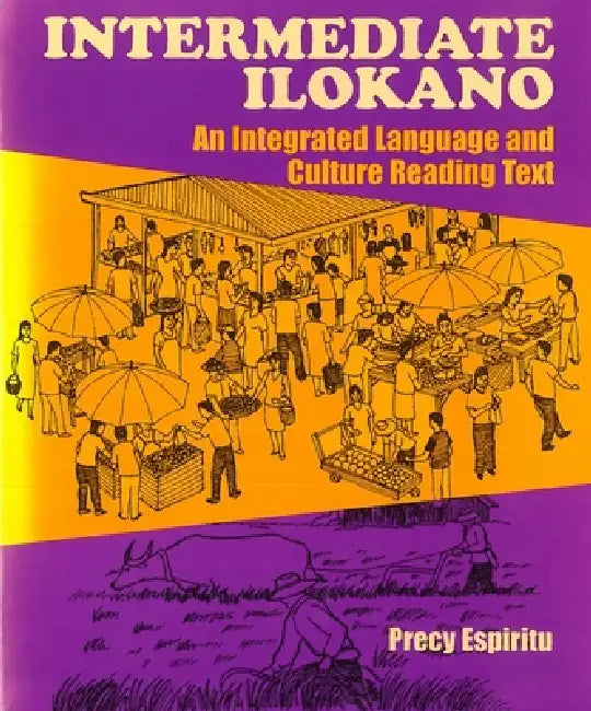 Intermediate Ilokano: An Integrated Language and Culture Reading Text by Precy Espiritu
